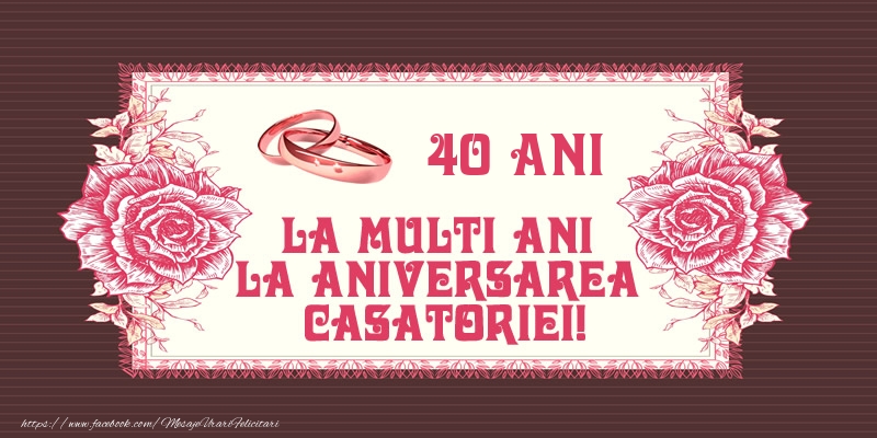 Felicitari aniversare De Casatorie - 40 ani La multi ani la aniversarea casatoriei!