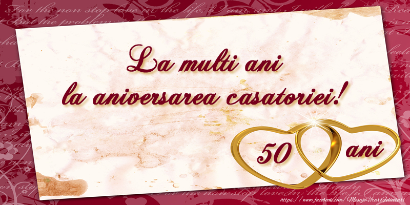 Felicitari aniversare De Casatorie - La multi ani la aniversarea casatoriei! 50 ani