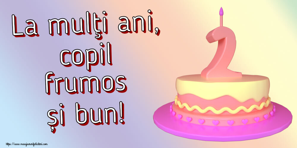 Felicitari aniversare Pentru Copii - La mulţi ani, copil frumos și bun! ~ Tort 2 ani