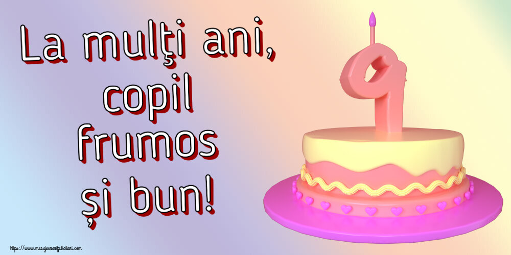Felicitari aniversare Pentru Copii - La mulţi ani, copil frumos și bun! ~ Tort 9 ani