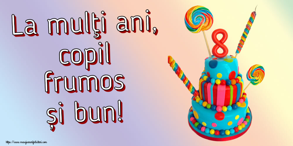 Felicitari aniversare Pentru Copii - La mulţi ani, copil frumos și bun! ~ Tort 8 ani