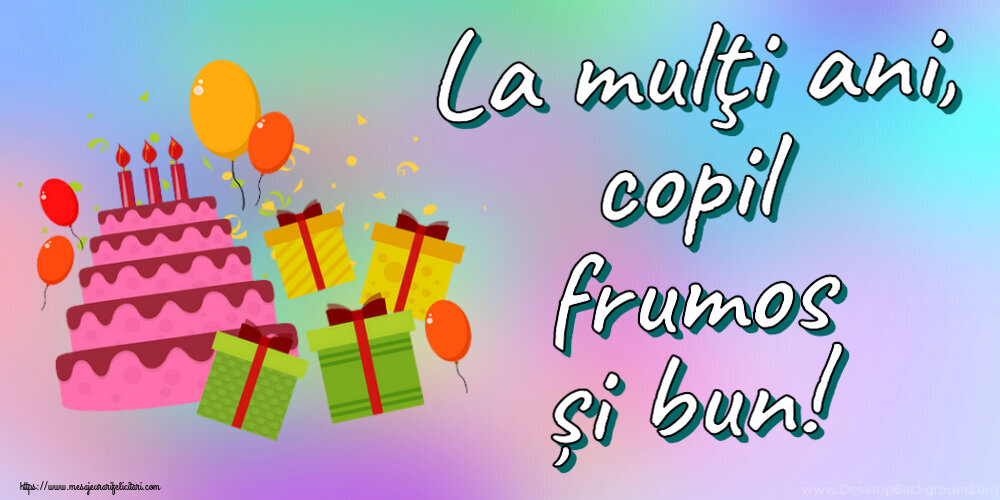 Felicitari aniversare Pentru Copii - La mulţi ani, copil frumos și bun! ~ tort, cadouri și baloane