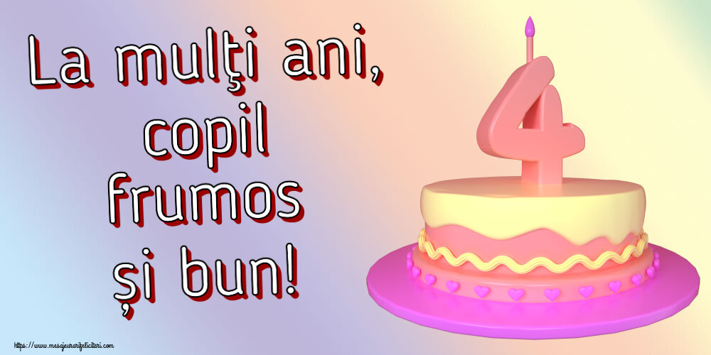 Felicitari aniversare Pentru Copii - La mulţi ani, copil frumos și bun! ~ Tort 4 ani