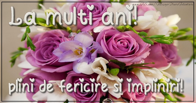 Felicitari aniversare De La Multi Ani - La multi ani plini de fericire si impliniri.