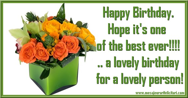 Felicitari Aniversare in limba Engleza - Happy Birthday. Hope it's one of the best ever!!!!... a lovely birthday for a lovely person!