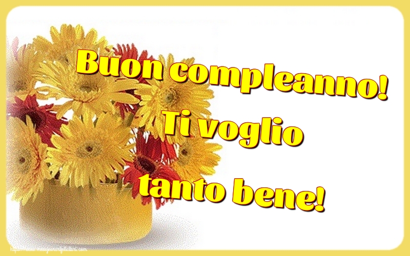 Felicitari Aniversare in limba Italiana - Buon compleanno! Ti voglio tanto bene!