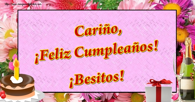 Felicitari Aniversare in limba Spaniola - Cariño, ¡Feliz Cumpleaños! ¡Besitos!