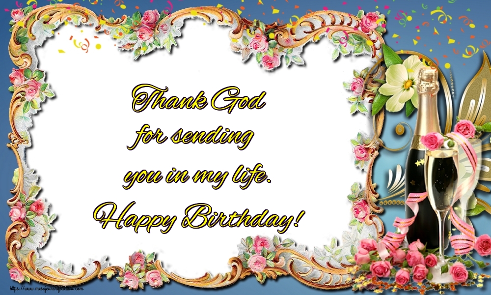 Felicitari Aniversare in limba Engleza - Thank God for sending you in my life. Happy Birthday!