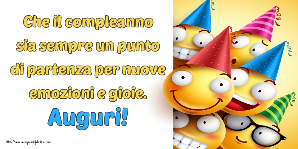 Felicitari Aniversare in limba Italiana - Che il compleanno sia sempre un punto di partenza per nuove emozioni e gioie. Auguri!