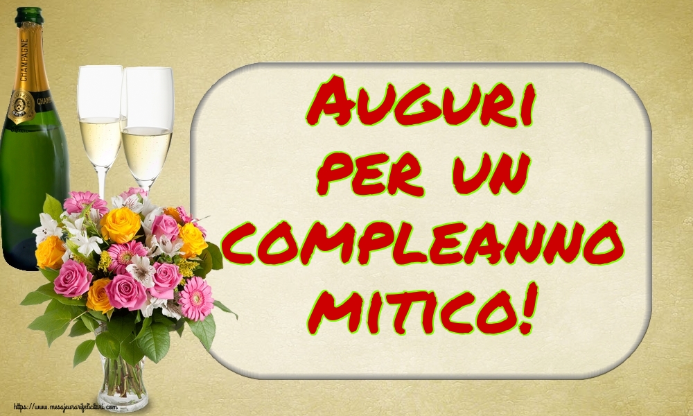 Felicitari Aniversare in limba Italiana - Auguri per un compleanno mitico!