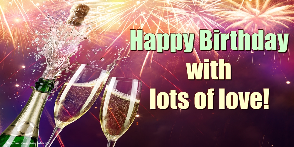 Felicitari Aniversare in limba Engleza - Happy Birthday with lots of love!