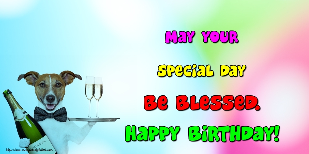 Felicitari Aniversare in limba Engleza - May your special day be blessed. Happy Birthday!