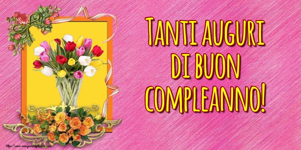Felicitari Aniversare in limba Italiana - Tanti auguri di buon compleanno!