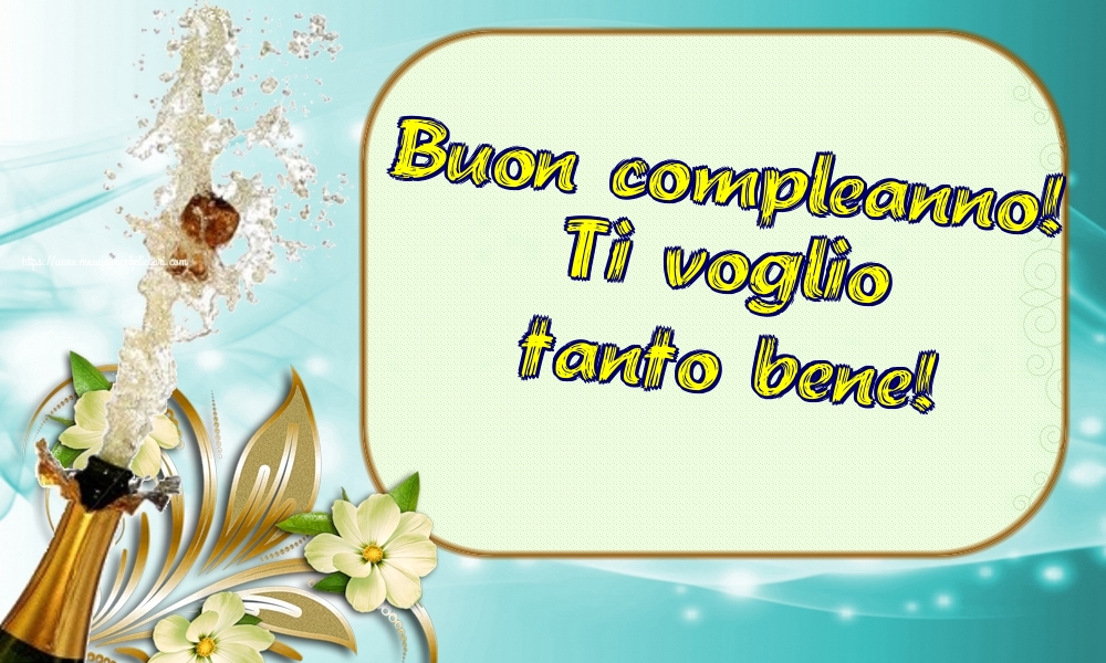 Felicitari Aniversare in limba Italiana - Buon compleanno! Ti voglio tanto bene!