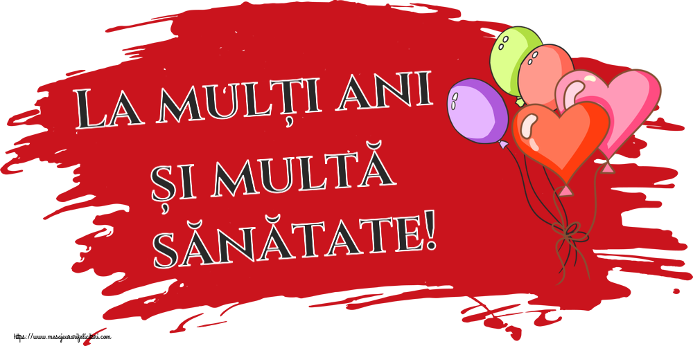 Felicitari aniversare De La Multi Ani - La mulți ani și multă sănătate!