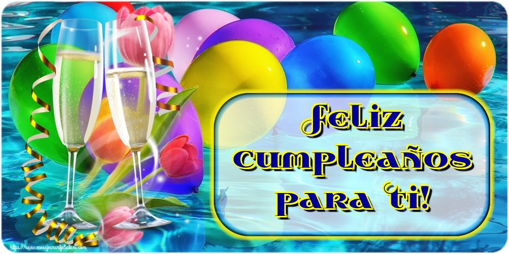 Felicitari Aniversare in limba Spaniola - Feliz Cumpleaños para Ti!