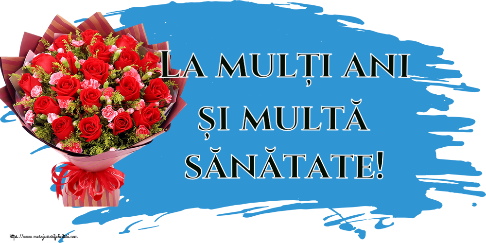 Felicitari aniversare De La Multi Ani - La mulți ani și multă sănătate! ~ trandafiri roșii și garoafe