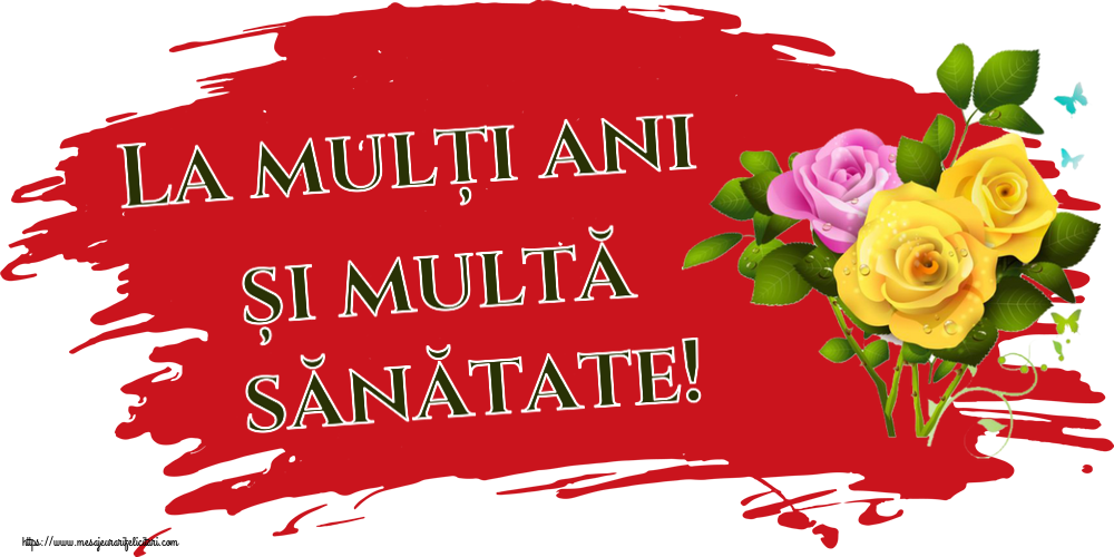 Felicitari aniversare De La Multi Ani - La mulți ani și multă sănătate! ~ trei trandafiri