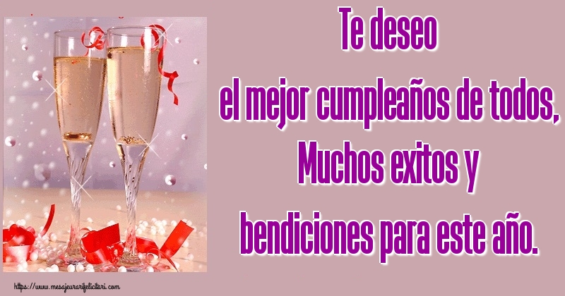 Felicitari Aniversare in limba Spaniola - Te deseo el mejor cumpleaños de todos, Muchos exitos y bendiciones para este año.