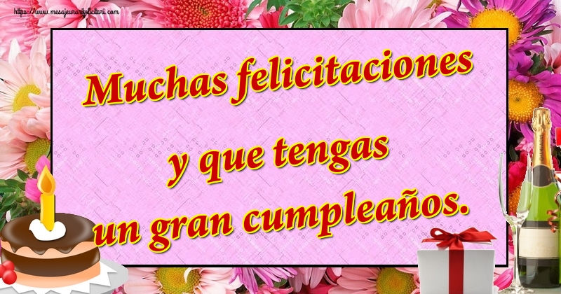 Felicitari Aniversare in limba Spaniola - Muchas felicitaciones y que tengas un gran cumpleaños.