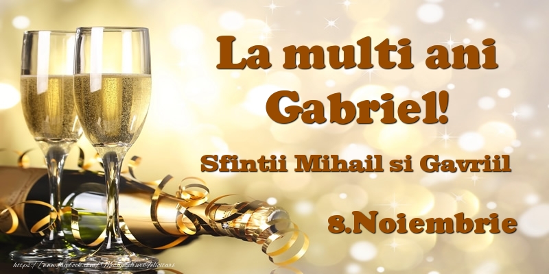 Felicitari aniversare De Sfintii Mihail si Gavril - 8.Noiembrie Sfintii Mihail si Gavriil La multi ani, Gabriel!