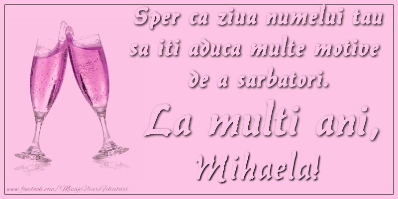 Felicitari aniversare De Sfintii Mihail si Gavril - Sper ca ziua numelui tau sa iti aduca multe motive  de a sarbatori. La multi ani, Mihaela!