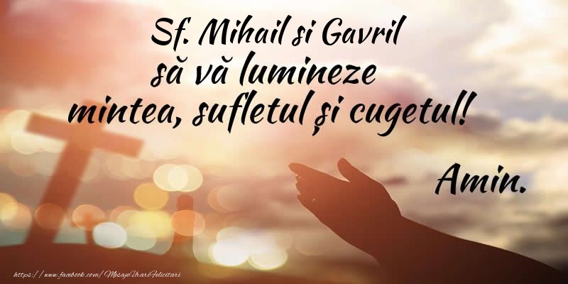 Felicitari aniversare De Sfintii Mihail si Gavril - Sf. Mihail si Gavril sa va lumineze mintea, sufletul si cugetul! Amin.