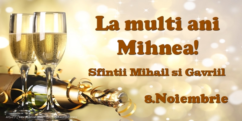 Felicitari aniversare De Sfintii Mihail si Gavril - 8.Noiembrie Sfintii Mihail si Gavriil La multi ani, Mihnea!