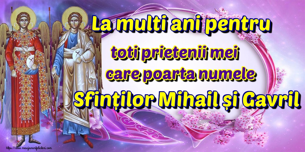 Felicitari aniversare De Sfintii Mihail si Gavril - La multi ani pentru toti prietenii mei care poarta numele Sfinților Mihail și Gavril