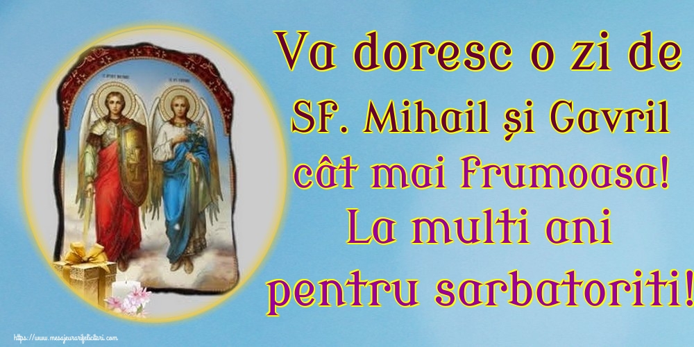 Felicitari aniversare De Sfintii Mihail si Gavril - Va doresc o zi de Sf. Mihail și Gavril cât mai frumoasa! La multi ani pentru sarbatoriti!