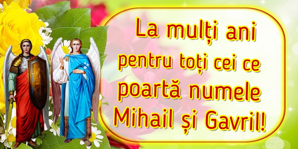 Felicitari aniversare De Sfintii Mihail si Gavril - La mulți ani pentru toți cei ce poartă numele Mihail și Gavril!