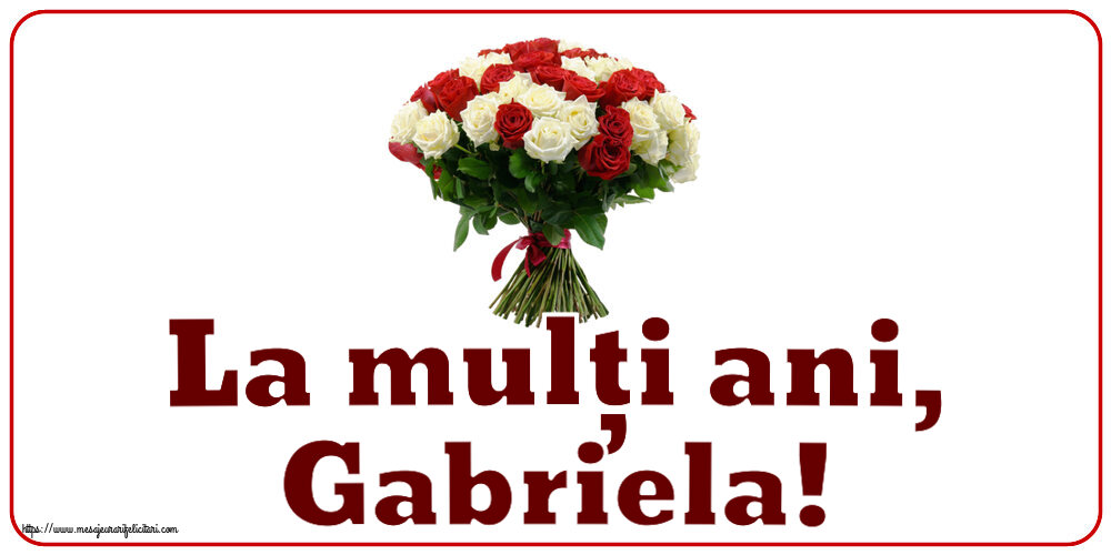 Felicitari aniversare De Sfintii Mihail si Gavril - La mulți ani, Gabriela! ~ buchet de trandafiri roșii și albi