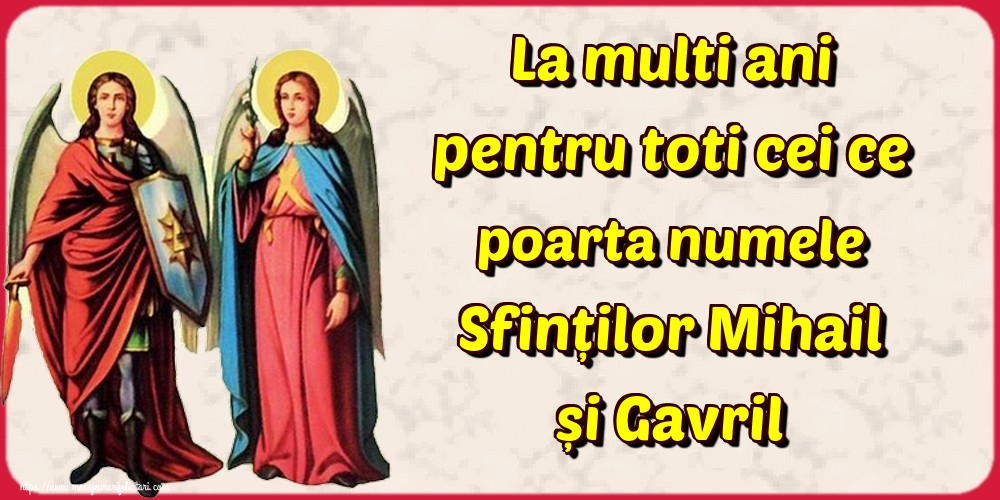 Felicitari aniversare De Sfintii Mihail si Gavril - La multi ani pentru toti cei ce poarta numele Sfinților Mihail și Gavril