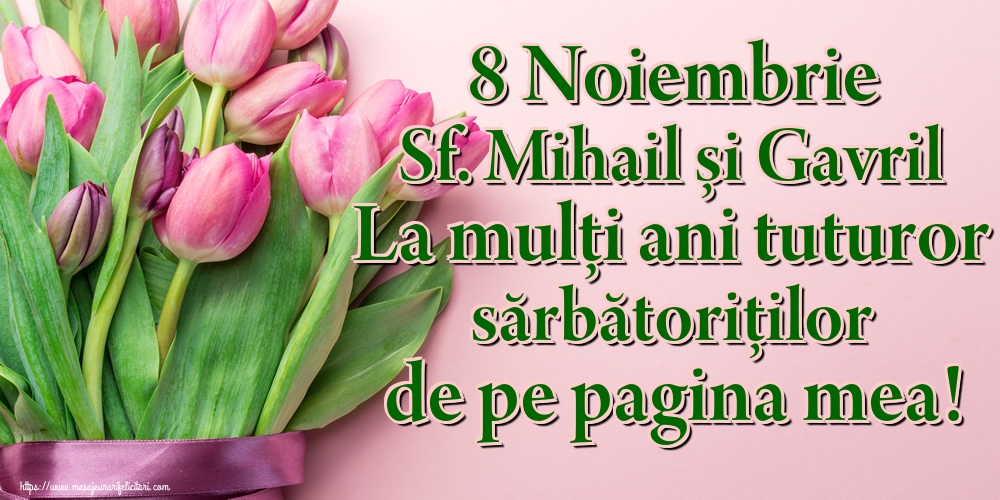 Felicitari aniversare De Sfintii Mihail si Gavril - 8 Noiembrie Sf. Mihail și Gavril La mulți ani tuturor sărbătoriților de pe pagina mea!