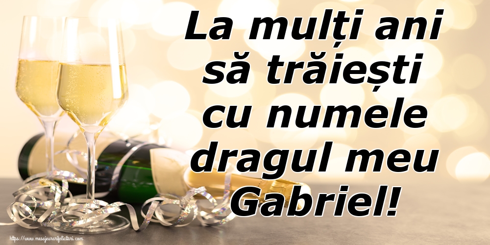 Felicitari aniversare De Sfintii Mihail si Gavril - La mulți ani să trăiești cu numele dragul meu Gabriel!
