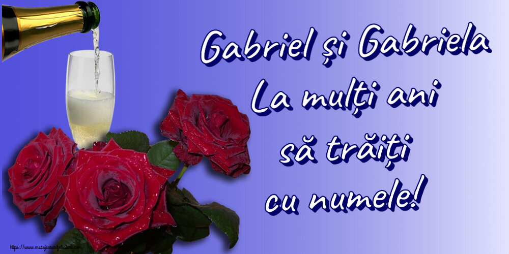 Felicitari aniversare De Sfintii Mihail si Gavril - Gabriel și Gabriela La mulți ani să trăiți cu numele! ~ trei trandafiri și șampanie