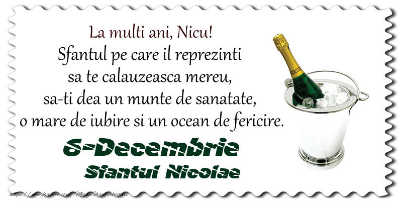 Felicitari aniversare De Sfantul Nicolae - La multi ani, Nicu! Sfantul pe care il reprezinti  sa te calauzeasca mereu,  sa-ti dea un munte de sanatate,  o mare de iubire si un ocean de fericire. 6-Decembrie - Sfantul Nicolae
