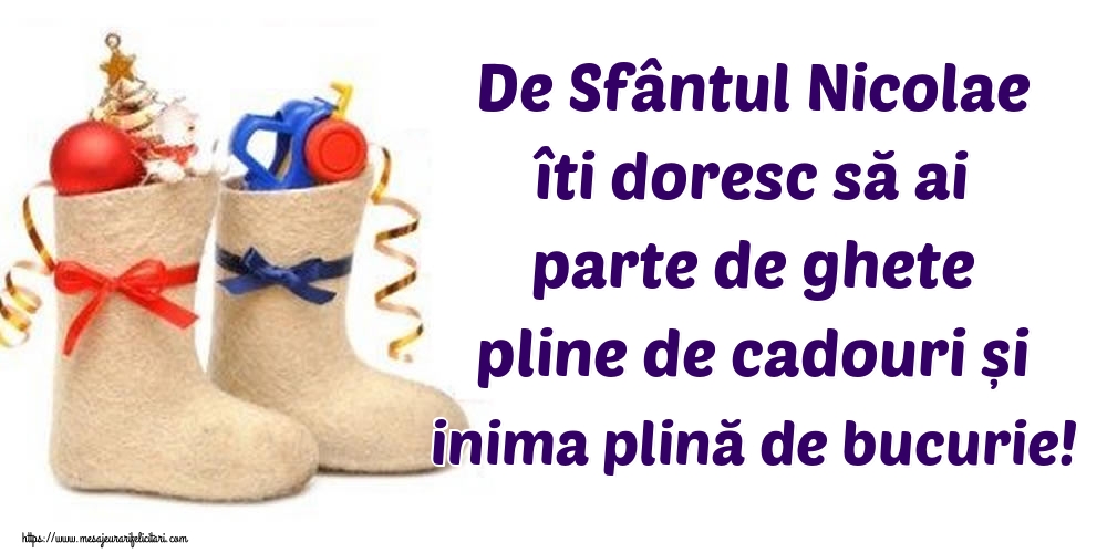 Felicitari aniversare De Sfantul Nicolae - De Sfântul Nicolae îti doresc să ai parte de ghete pline de cadouri și inima plină de bucurie!