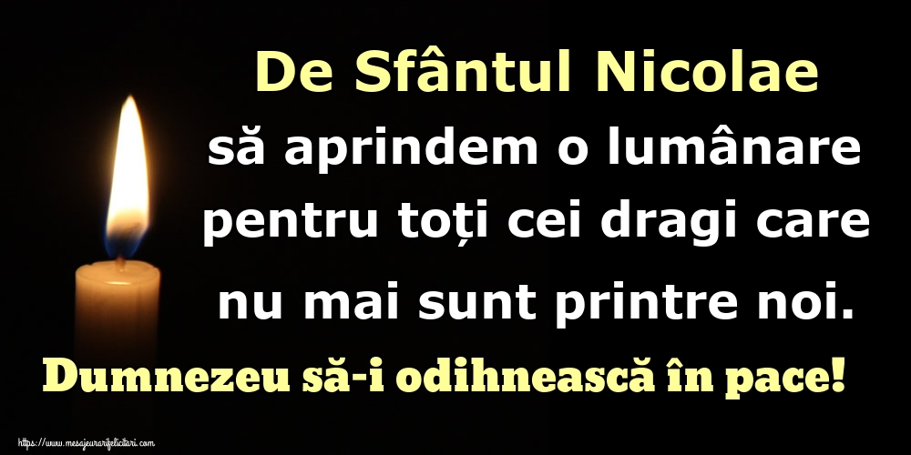 Felicitari aniversare De Sfantul Nicolae - De Sfântul Nicolae să aprindem o lumânare pentru toți cei dragi care nu mai sunt printre noi. Dumnezeu să-i odihnească în pace!