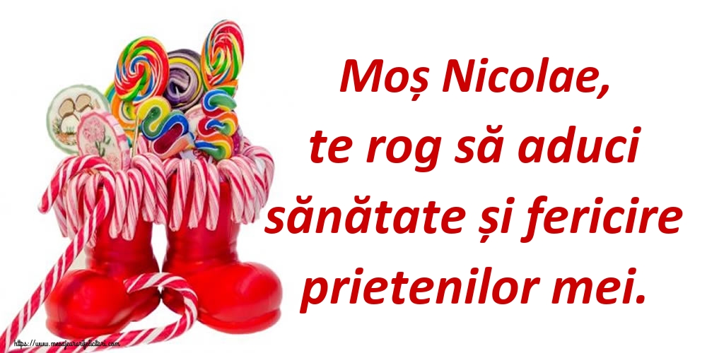 Felicitari aniversare De Sfantul Nicolae - Moș Nicolae, te rog să aduci sănătate și fericire prietenilor mei.