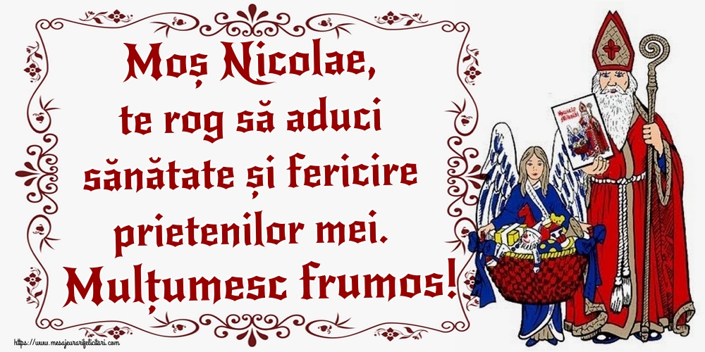 Felicitari aniversare De Sfantul Nicolae - Moș Nicolae, te rog să aduci sănătate și fericire prietenilor mei. Mulțumesc frumos!