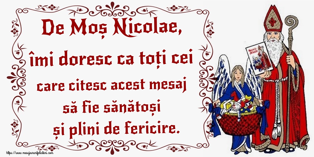 Felicitari aniversare De Sfantul Nicolae - De Moș Nicolae, îmi doresc ca toți cei care citesc acest mesaj să fie sănătoși și plini de fericire.