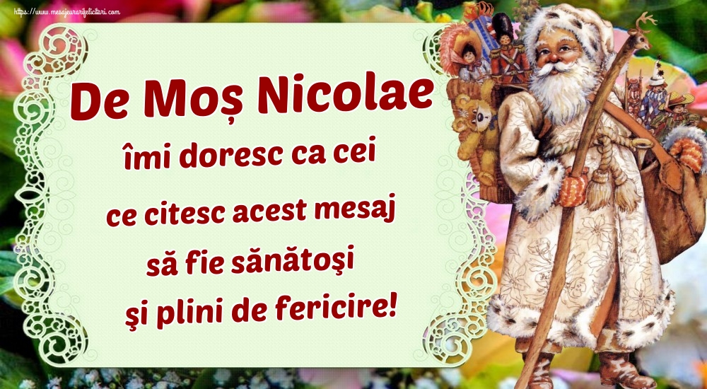 Felicitari aniversare De Sfantul Nicolae - De Moș Nicolae îmi doresc ca cei ce citesc acest mesaj să fie sănătoşi şi plini de fericire!