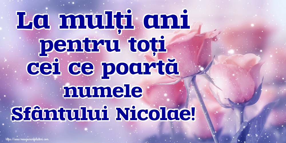 Felicitari aniversare De Sfantul Nicolae - La mulți ani pentru toți cei ce poartă numele Sfântului Nicolae!