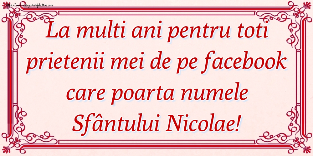 Felicitari aniversare De Sfantul Nicolae - La multi ani pentru toti prietenii mei de pe facebook care poarta numele Sfântului Nicolae!