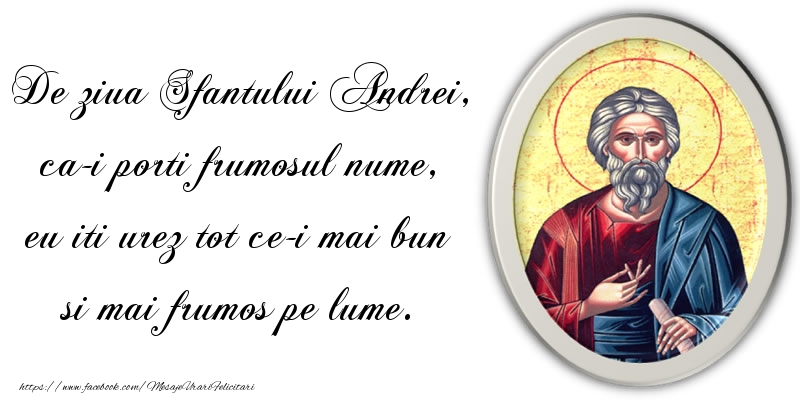 Felicitari aniversare De Sfantul Andrei - De ziua Sfantului Andrei, ca-i porti frumosul nume, eu iti urez tot ce-i mai bun si mai frumos pe lume.