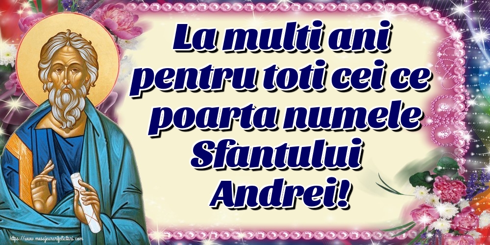 Felicitari aniversare De Sfantul Andrei - La multi ani pentru toti cei ce poarta numele Sfantului Andrei!