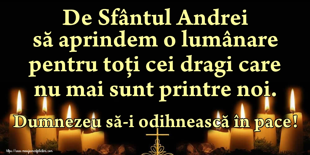 Felicitari aniversare De Sfantul Andrei - De Sfântul Andrei să aprindem o lumânare pentru toți cei dragi care nu mai sunt printre noi. Dumnezeu să-i odihnească în pace!
