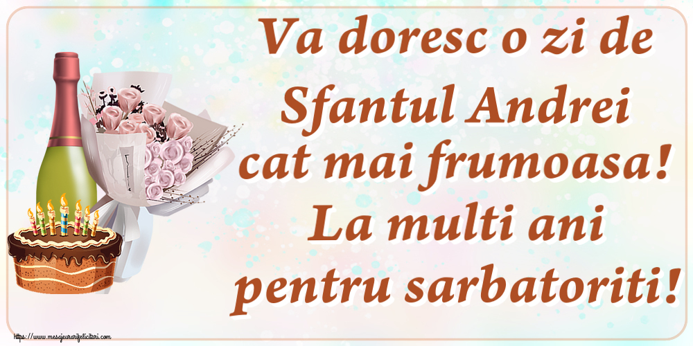 Felicitari aniversare De Sfantul Andrei - Va doresc o zi de Sfantul Andrei cat mai frumoasa! La multi ani pentru sarbatoriti! ~ buchet de flori, șampanie și tort