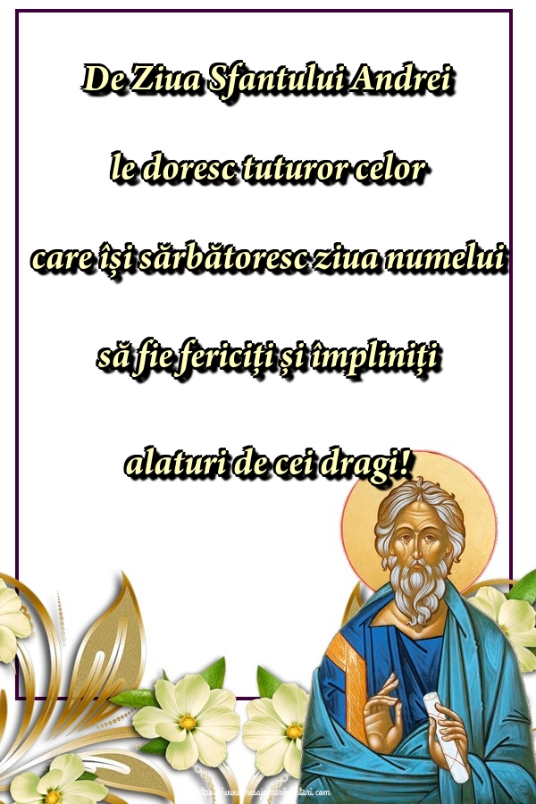 Felicitari aniversare De Sfantul Andrei - De Ziua Sfantului Andrei le doresc tuturor celor care își sărbătoresc ziua numelui să fie fericiți și împliniți alaturi de cei dragi!